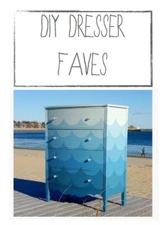 a blue dresser sitting on top of a wooden floor next to the ocean with words diy dresser faves