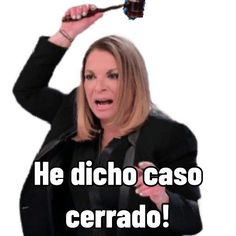 a woman holding a spoon in her right hand with the caption he dicho caso cerrado