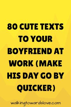 the text reads 80 cute texts to your boyfriend at work make his day go by quicker