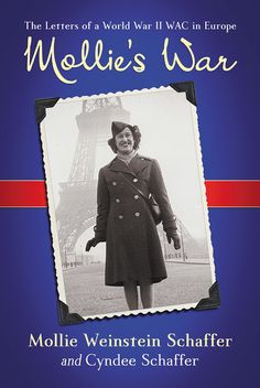 Cobwebs Of The Mind: Interview: Cyndee Schaffer and Mollie Weinstein Schaffer, co-authors of “Mollie’s War: The letters of a WWII WAC in Europe” Best Non Fiction Books, Wwii Women, Women's Army Corps, German Submarines, History Magazine, Book Discussion, Second World, Nonfiction Books, Fiction Books