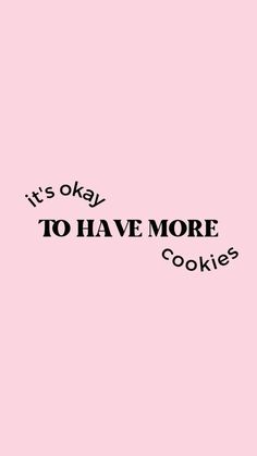 it's okay to have more cookies on pink background with black text that reads, it's okay to have more cookies