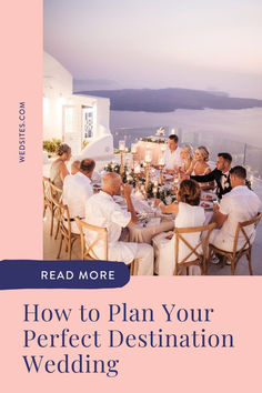 a group of people sitting around a dinner table with the words how to plan your perfect destination wedding