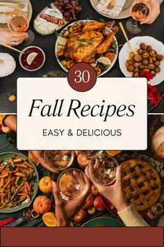 people holding wine glasses over a table full of food with the words, 30 fall recipes easy and delicious