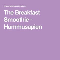 the breakfast smoothie - hummusapen is shown in white on a purple background