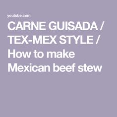 the text reads carne gusa / tex - mex style how to make mexican beef stew