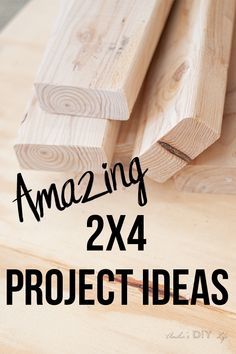 the words amazing 2x4 project ideas are displayed in front of wood planks