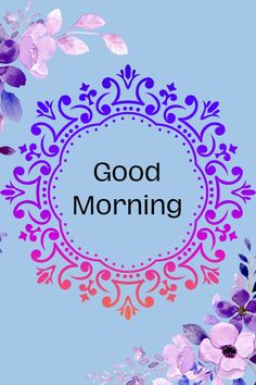 the words good morning are surrounded by purple and blue flowers on a light blue background