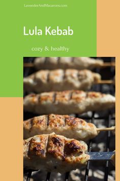 an image of food cooking on the grill with text that reads lula kebab cozy and healthy