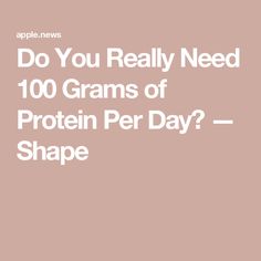 Do You Really Need 100 Grams of Protein Per Day? — Shape 100 Grams Of Protein, Protein Intake, Ideal Protein, Average Person, Carb Meals, Registered Dietitian, Do You Really, Eating Plans, Fitness Nutrition