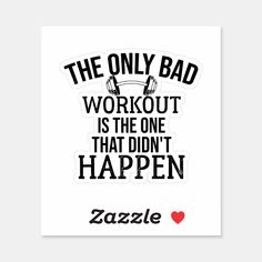 the only bad workout is the one that don't happen