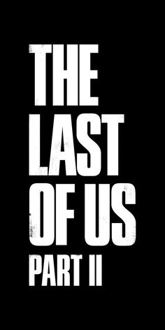 the last of us part ii is shown in white text on a black background,