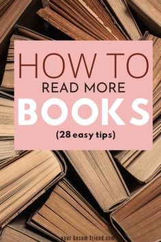 books stacked on top of each other with the title how to read more books 28 easy tips