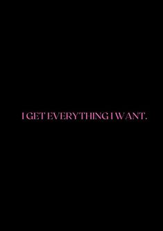 the words i get everything i want are in pink on a black background with a red border