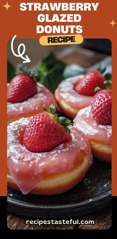 strawberry glazed donuts with glaze and strawberries on top are sitting on a plate