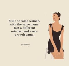 a woman in a black dress sitting on a chair with a quote above her that says still the same woman, with the same name just a different mindset and a new growth game