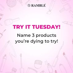 a pink background with the words try it tuesday name 3 products you're dying to try