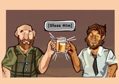 two men toasting with beer glasses in front of their faces and the words glass him above them