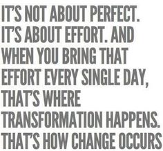 a quote that says it's not about perfect, it's about effort and when