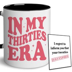 a coffee mug with the words in my thirties era printed on it