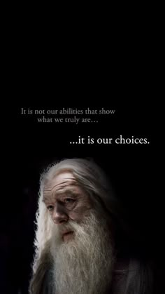 an old man with long white hair and beard in front of a black background that says, it is not our abilities that show