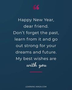 a quote that says happy new year, dear friend don't forget the past learn from