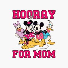 a group of cartoon characters with the words hooray for mom in pink and yellow