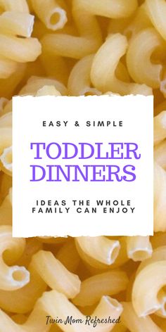 the cover of easy and simple toddler dinners meal ideas for the whole family