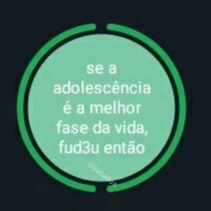 a green circle with the words se a adblescencia e a mellorr fase da viaa fudu enato