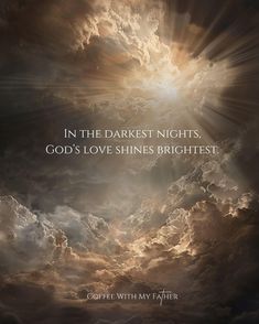 an image of clouds with the words in the darkest nights god's love shines brightest