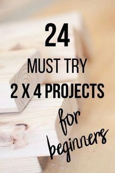 the text reads, 24 must try 2x4 projects for beginners