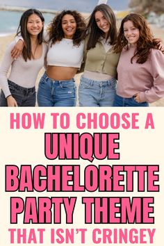 three women standing next to each other with the words how to choose a unique bachelor party theme