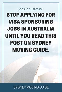 sydney moving guide with the words stop applying for visa sponsored jobs in australia until you read this post on sydney moving guide