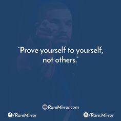 a man pointing at the camera with a quote above it that says prove yourself to yourself, not others