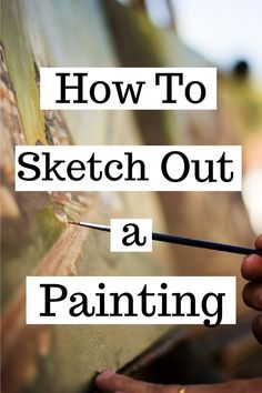 a person holding a paintbrush in their hand and painting on an easel with the words how to sketch out a painting