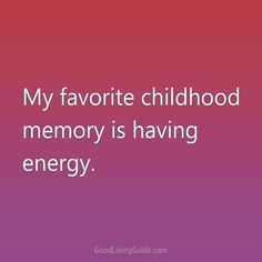 a pink and purple background with the words my favorite childhood memory is having energy