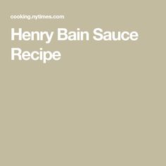 henry bain sauce recipe is shown in white text on a beige background with the words, cooking