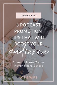 a desk with flowers, laptop and other items on it text reads 8 podcast promotion tips that will boot your audience