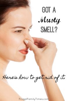 a woman holding her nose with the words, got a musty smell? here's how to get rid off it