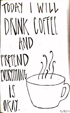 a sign that says today i will drink coffee and pretend everything is okay