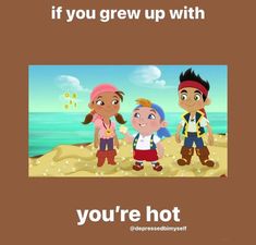 two children and an adult are standing in front of the ocean with words that read, if you grew up with you're hot