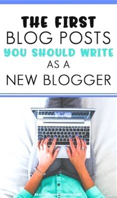 a person typing on a laptop with the text, the first blog posts you should write as a new blogger