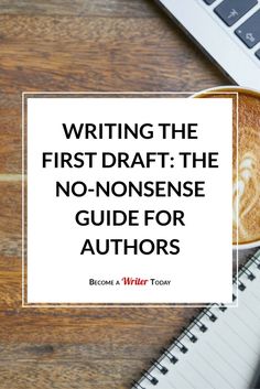 a cup of coffee with the words writing the first draft the non - nonsense guide for authors