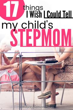 two women sitting at a table with text overlay that reads 17 things i wish could tell my child's stepmom