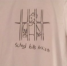 a t - shirt with the words school kills artists written on it