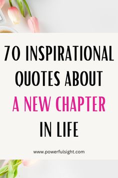 70 Inspirational Quotes About New Chapter In Life Quotes About Starting, Chapter Quotes, New Chapter Quotes, New Life Quotes