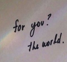 a piece of paper with the words for you, the world written on it and a rainbow in the background