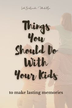 two people standing next to each other with the words things you should do with your kids