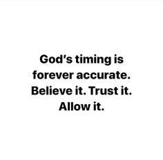 the words god's time is forever accurate, believe it trust it allow it