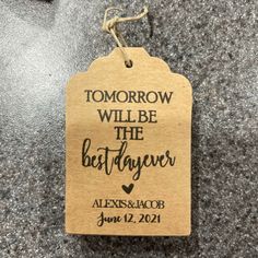 a tag that says tomorrow will be the best day ever