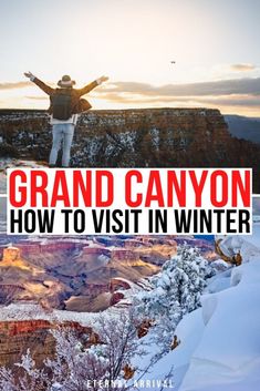 a man standing on top of a snow covered mountain with the words grand canyon how to visit in winter